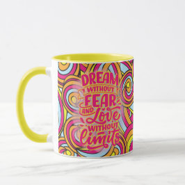 Träume ohne Angst und Liebe ohne Grenzen! Tasse