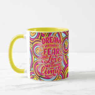 Träume ohne Angst und Liebe ohne Grenzen! Tasse