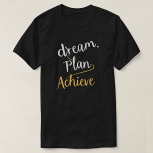 Träume. Plan. Erreichen. Motivierend T - Shirt