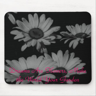 Träume sind Blumen, machen die Welt Ihren Garten Mousepad