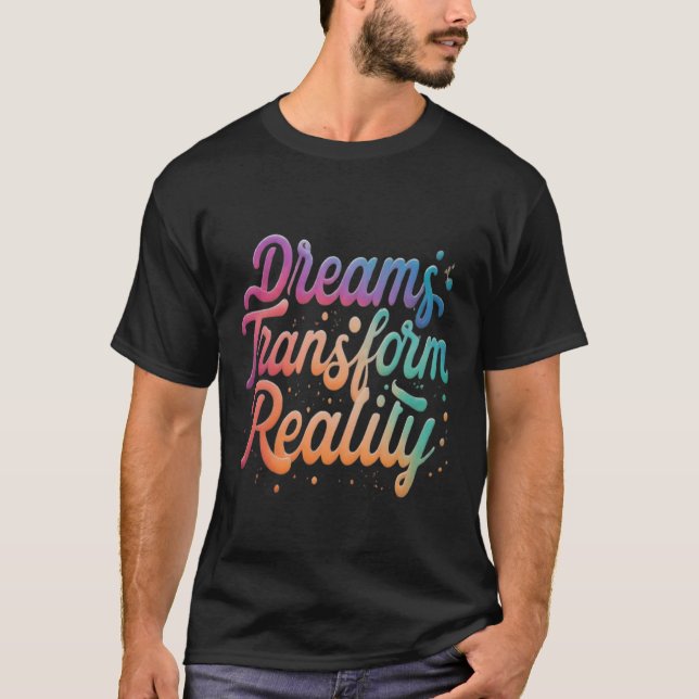 Träume verändern die Realität T-Shirt (Vorderseite)