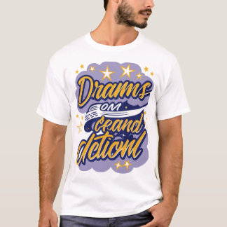 Träume verlangen nach Handlung T-Shirt