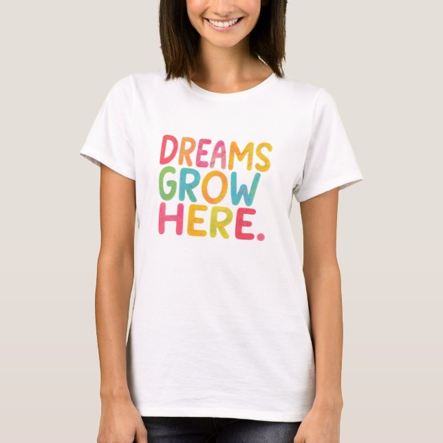 Träume wachsen hier T,Shirt T-Shirt (Vorderseite)