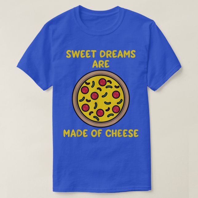 Träume werden aus Käse süße Pizza Lover gemacht  T-Shirt (Design vorne)