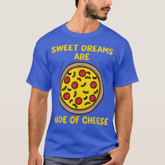 Träume werden aus Käse süße Pizza Lover gemacht  T-Shirt