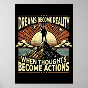 Träume werden Realität, wenn Gedanken zu Taten wer Poster