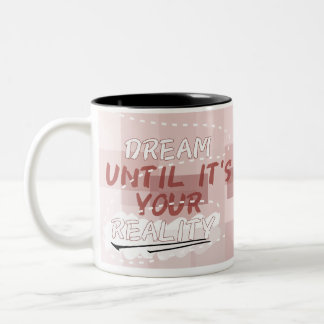 Träumen Sie, bis es Ihre wahre Tasse ist