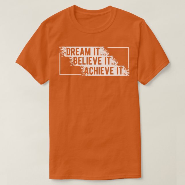 Träumen Sie, es zu glauben 1 T-Shirt (Design vorne)