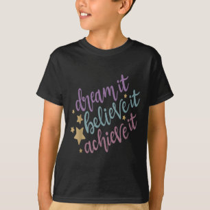 Träumen Sie, es zu glauben, es Motivierend Zitat z T-Shirt