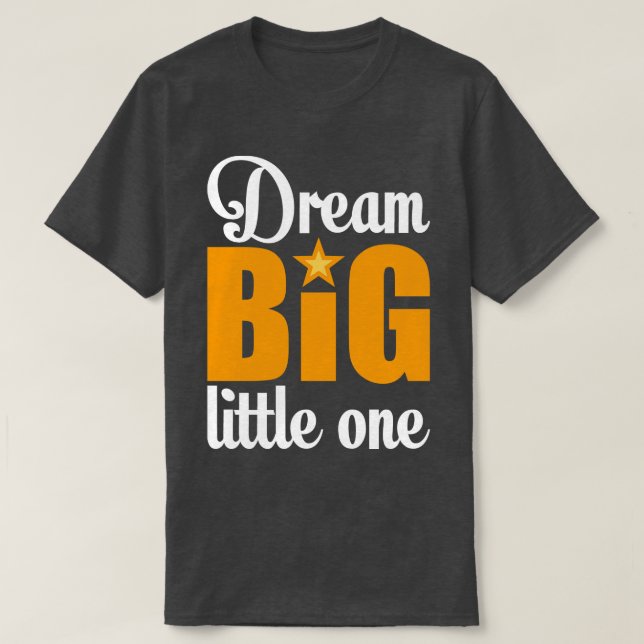 Träumen Sie groß 1 T-Shirt (Design vorne)