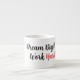 Träumen Sie groß. Arbeiten Sie hart. Espressotasse