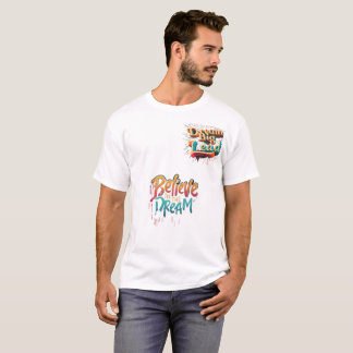 Träumen Sie groß - glauben Sie an den Traum T-Shirt