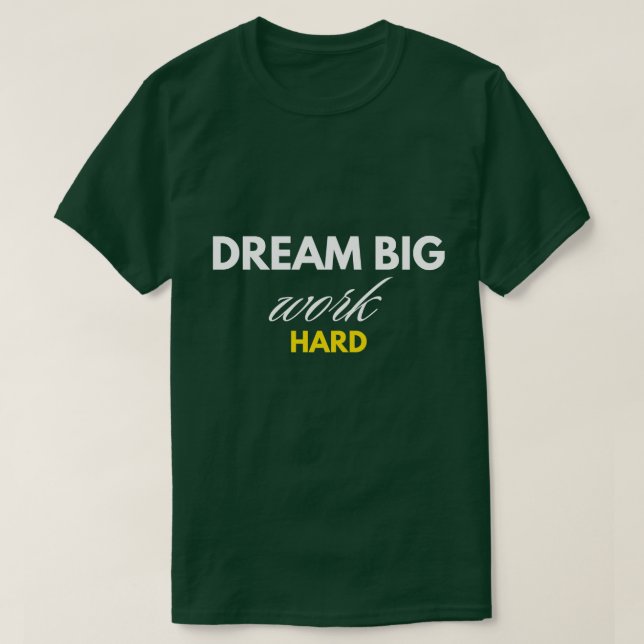 Träumen Sie große Arbeit hart 9 T-Shirt (Design vorne)