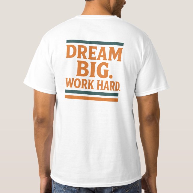 Träumen Sie große Arbeit hart T-Shirt (Rückseite)