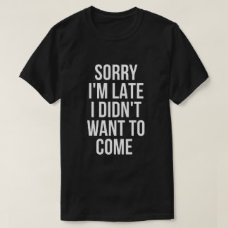 traurig bin ich ich wollte nicht, um zu kommen T-Shirt