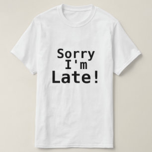 TRAURIG bin ich SPÄT! T-Shirt