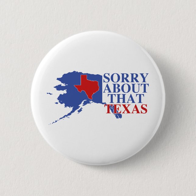 Traurig über diesen Texas- - Alaska-Stolz Button (Vorderseite)