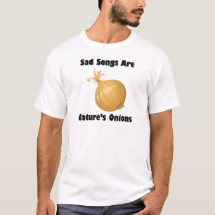 Traurige Lieder sind die Zwiebeln der Natur T-Shirt