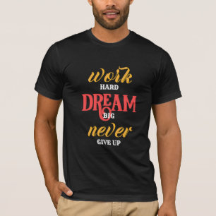 travail Dur rêve Gros ne jamais renoncer T-shirt