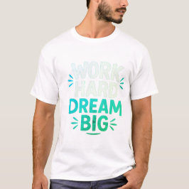 Travailler dur rêve Big T-Shirt