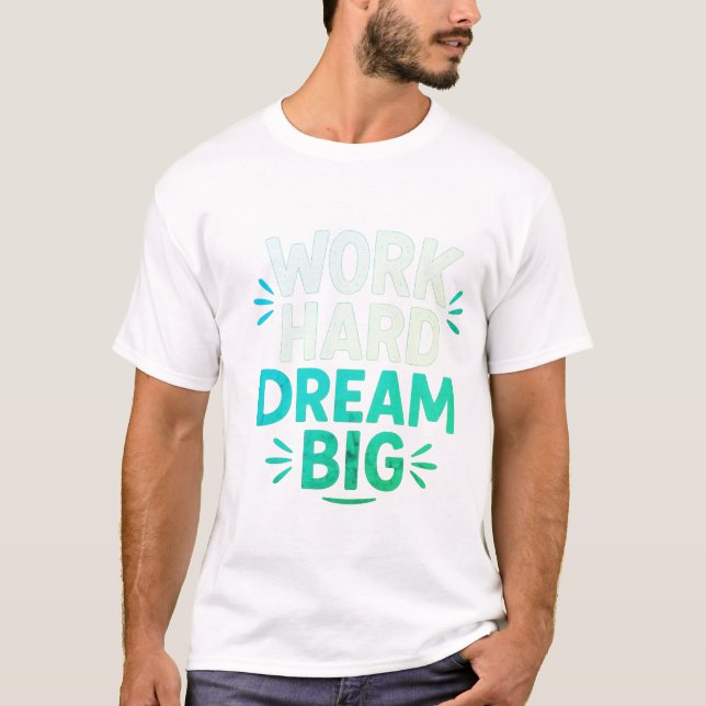 Travailler dur rêve Big T-Shirt (Devant)
