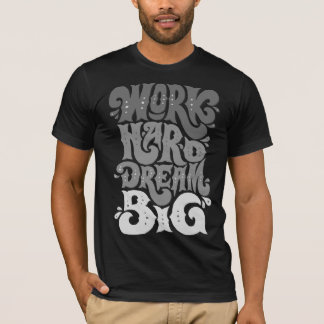 Travaillez dur rêve Les T-shirts des grands hommes