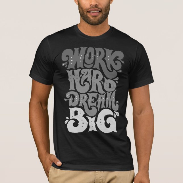 Travaillez dur rêve Les T-shirts des grands hommes (Devant)