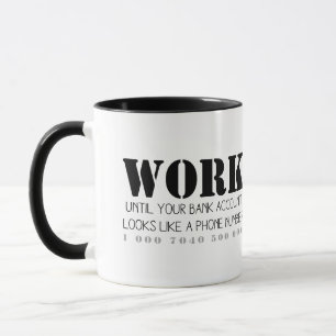Travaillez Jusqu'À Votre Compte Bancaire... Mug