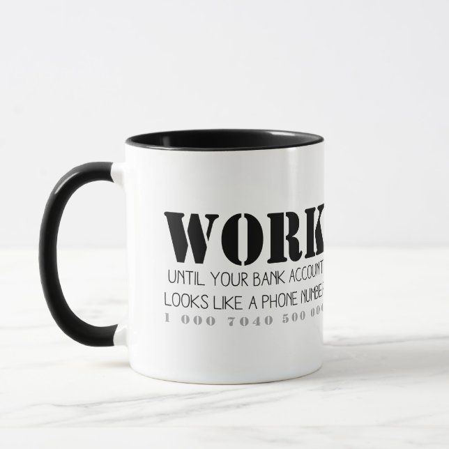 Travaillez Jusqu'À Votre Compte Bancaire... Mug (Gauche)