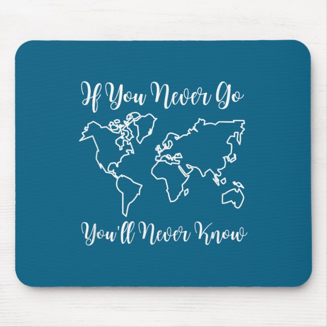 Travel - If You Never Go, You'll Never Know  Mousepad (Vorne)