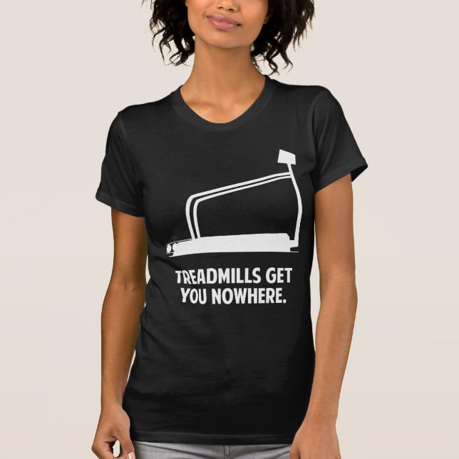 Treadmilles bringen Sie nirgendwo hin T-Shirt (Vorderseite)