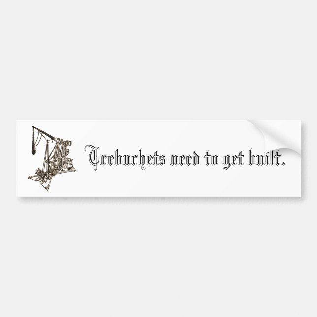 Trebuchets Bedarf, errichtet zu erhalten Autoaufkleber (Vorne)