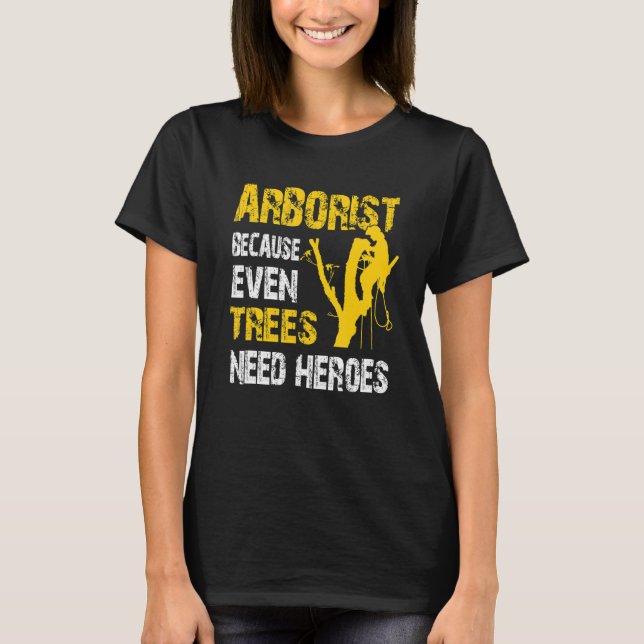 Tree Logger Lumberjack Arborist Trees Need Heroes T-Shirt (Vorderseite)