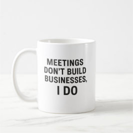 Treffen bauen keine Unternehmen auf, ich tue Kaffeetasse