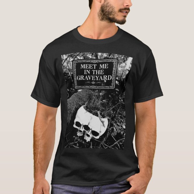 Treffen Sie mich auf dem Friedhof T-Shirt (Vorderseite)