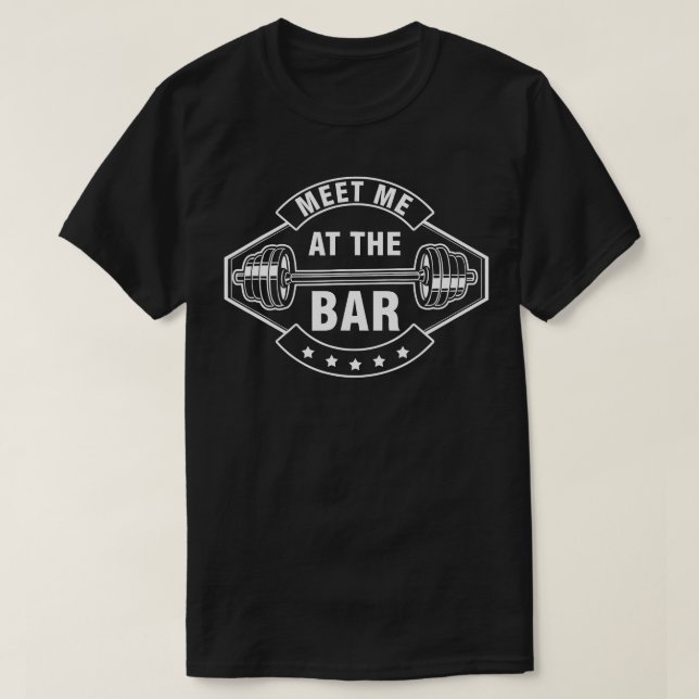 Treffen Sie mich auf der Bar Barbell Weightlift Du T-Shirt (Design vorne)