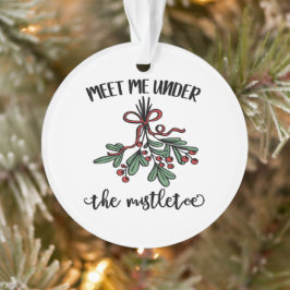 Treffen Sie mich unter dem Mistleton Weihnachten Ornament