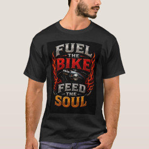🔥 Treib das Bike an, speise die Seele der Fahrer T-Shirt