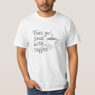 Treibe Deine Seele Kaffeetasse T-Shirt