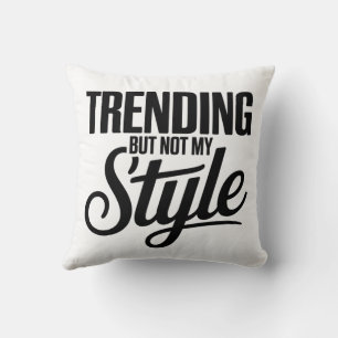 Trendig, aber nicht mein Stil lustig Sarcastic Tee Kissen