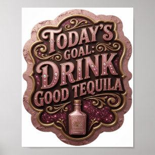 Trendiges Gold HEUTIGES ZIEL GUTE TEQUILA TRINKEN Poster