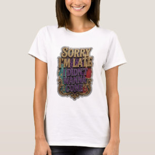 Trendiges Gold SORRY, DASS ICH ZU SPÄT KOMME, ICH T-Shirt