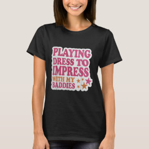 Trendiges Kleid, um mit meinen Baddies Shirt Meme