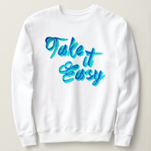Trendy American Slang Take It Easy   Funny Quotes Sweatshirt