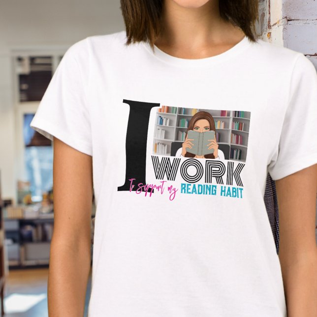 Trendy Bookworm arbeitet zur Unterstützung des Les T-Shirt (I work to support my reading habit bookworm book nerds reading book club tshirt for her gifts)