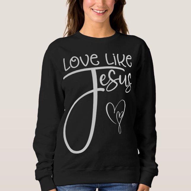 Trendy Christliche religiöse Liebe wie Jesus Sweatshirt (Vorderseite)