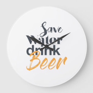 Trendy, funny, urban design Save Water Drink Beer Große Wanduhr