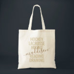 Trendy Gold Monogram Name Script Hobby Sport List Tragetasche<br><div class="desc">Personalized Custom Monogram Name Tote Bag with editable text typography and wording with a list of her hobby interests and sports played makes a fun and useful gift for the girl on the go and in charters of extracurricular activities. This example reads "hockey, lacrosse, hiking, reading, drawing" but the text...</div>