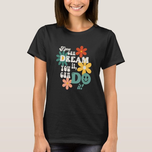 Trendy If You Can Dream It Do It Retro Style Flowe T-Shirt (Vorderseite)