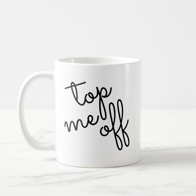 Trendy Script Top Me Off Kaffeetasse (Links)